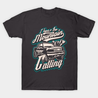 I hear the mountain calling pickup truck adventure canada T-Shirt